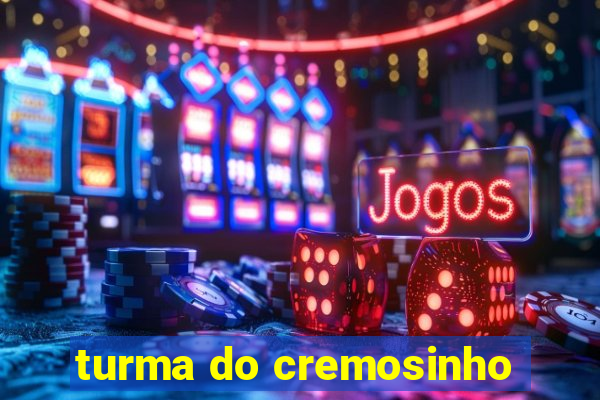 turma do cremosinho